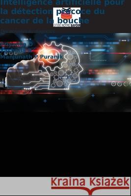 Intelligence artificielle pour la d?tection pr?coce du cancer de la bouche Priyanka D Yashoda R Manjunath P. Puranik 9786209189746