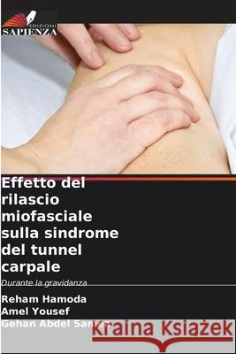 Effetto del rilascio miofasciale sulla sindrome del tunnel carpale Hamoda, Reham, Yousef, Amel, Abdel Samea, Gehan 9786209189890