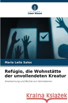Refúgio, die Wohnstätte der unvollendeten Kreatur Sales, Maria Leila 9786209189913