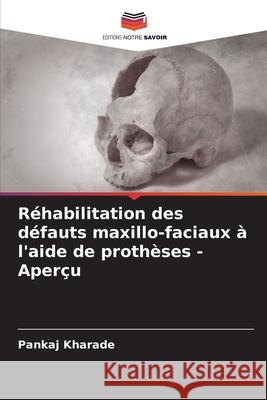 Réhabilitation des défauts maxillo-faciaux à l'aide de prothèses - Aperçu Kharade, Pankaj 9786209190438