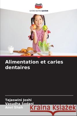 Alimentation et caries dentaires Joshi, Tejaswini, Sodani, Vasudha, Shah, Anvi 9786209192319