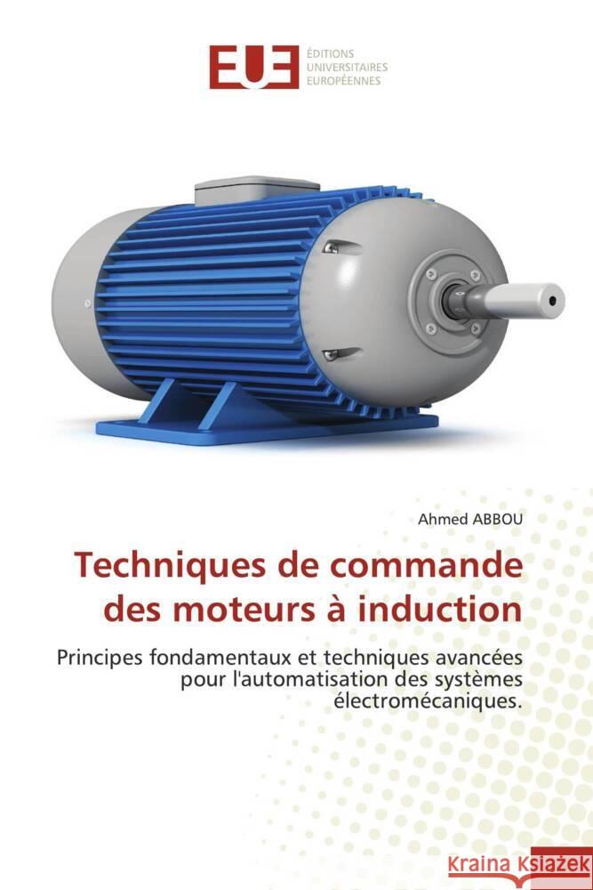Techniques de commande des moteurs à induction Abbou, Ahmed 9786209192463 Éditions universitaires européennes