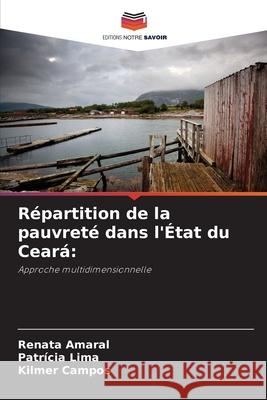 Répartition de la pauvreté dans l'État du Ceará: Amaral, Renata, Lima, Patrícia, Campos, Kilmer 9786209193521
