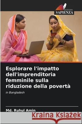 Esplorare l'impatto dell'imprenditoria femminile sulla riduzione della povertà Amin, Md. Ruhul 9786209194009