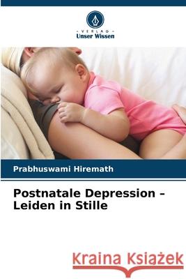 Postnatale Depression - Leiden in Stille Hiremath, Prabhuswami 9786209194856