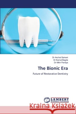The Bionic Era Sainani, Dr Anchal, Bagda, Dr Kamal, Pandya, Dr Mihir 9786209195747