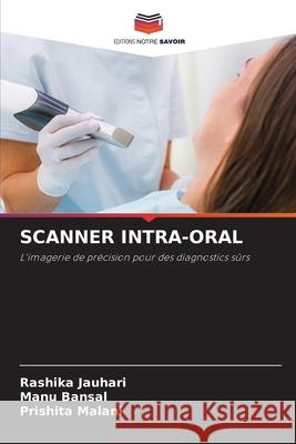 Scanner Intra-Oral Rashika Jauhari Manu Bansal Prishita Malani 9786209197550 Editions Notre Savoir