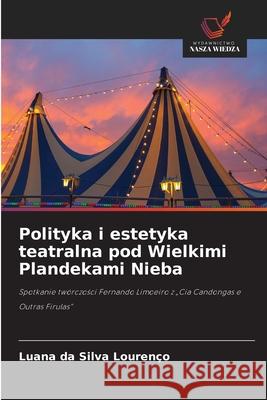 Polityka i estetyka teatralna pod Wielkimi Plandekami Nieba Lourenço, Luana da Silva 9786209197642