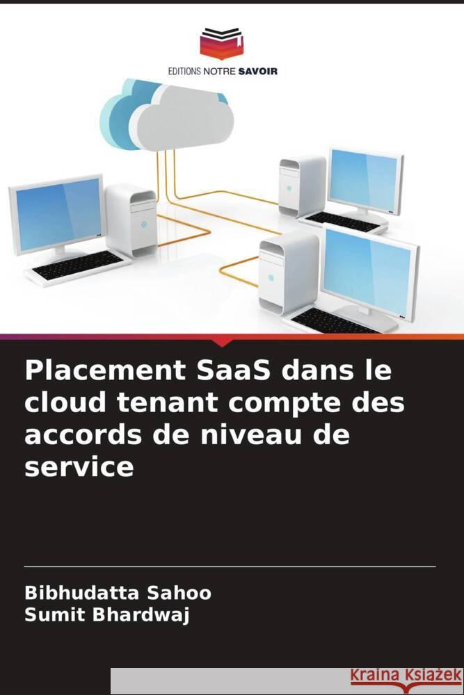 Placement SaaS dans le cloud tenant compte des accords de niveau de service Sahoo, Bibhudatta, Bhardwaj, Sumit 9786209198243