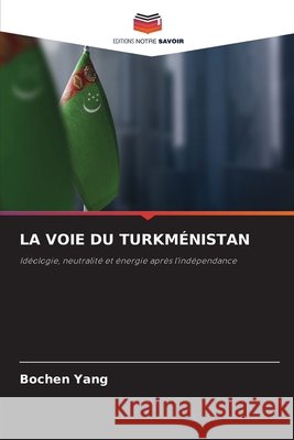 LA VOIE DU TURKMÉNISTAN Jan, Bochjen' 9786209198458 Editions Notre Savoir
