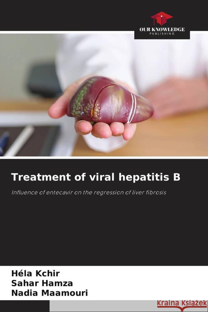 Treatment of viral hepatitis B Kchir, Héla, Hamza, Sahar, Maamouri, Nadia 9786209198564 Our Knowledge Publishing