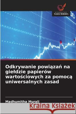 Odkrywanie powiazan na gieldzie papierów wartosciowych za pomoca uniwersalnych zasad Murali, Madhumitha 9786209199677