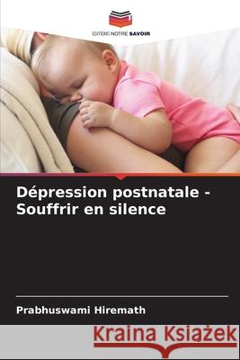 Dépression postnatale - Souffrir en silence Hiremath, Prabhuswami 9786209199974