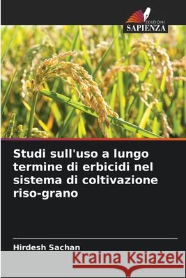 Studi sull'uso a lungo termine di erbicidi nel sistema di coltivazione riso-grano Sachan, Hirdesh 9786209200038