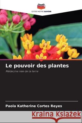Le pouvoir des plantes Cortés Reyes, Paola Katherine 9786209200267