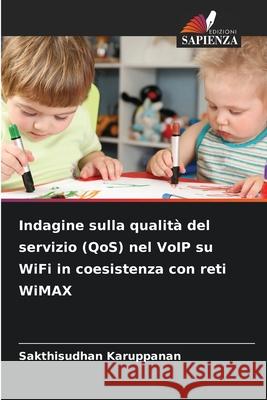 Indagine sulla qualità del servizio (QoS) nel VoIP su WiFi in coesistenza con reti WiMAX Karuppanan, Sakthisudhan 9786209200458