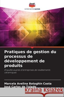 Pratiques de gestion du processus de développement de produits Costa, Marcela Avelina Bataghin, Toledo, José Carlos de 9786209200595