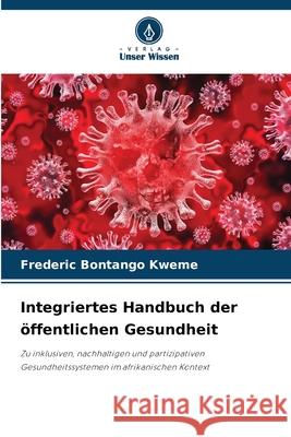Integriertes Handbuch der öffentlichen Gesundheit Bontango Kweme, Frederic 9786209200953 Verlag Unser Wissen