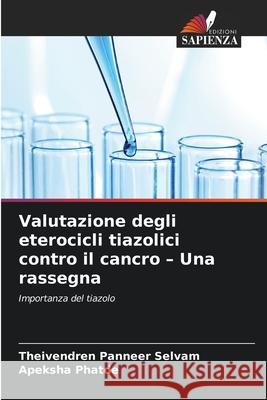 Valutazione degli eterocicli tiazolici contro il cancro - Una rassegna Theivendren Pannee Apeksha Phatde 9786209201110