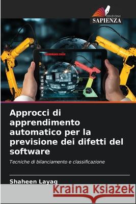 Approcci di apprendimento automatico per la previsione dei difetti del software Shaheen Layaq 9786209202124