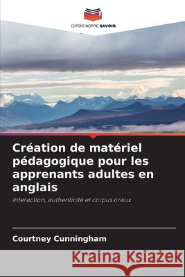 Création de matériel pédagogique pour les apprenants adultes en anglais Cunningham, Courtney 9786209202421 Editions Notre Savoir