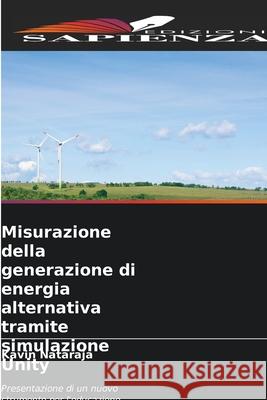 Misurazione della generazione di energia alternativa tramite simulazione Unity Nataraja, Kavin 9786209202490