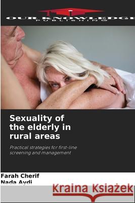 Sexuality of the elderly in rural areas Cherif, Farah, Aydi, Nada 9786209202742