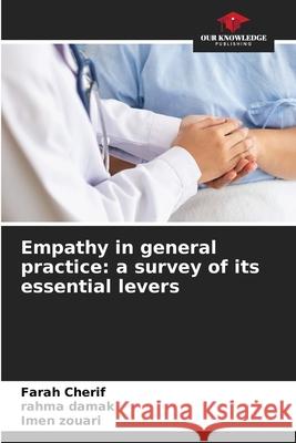 Empathy in general practice: a survey of its essential levers Cherif, Farah, DAMAK, RAHMA, Zouari, Imen 9786209202797