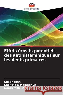 Effets érosifs potentiels des antihistaminiques sur les dents primaires John, Sheen, Mallikarjun, Shanthala, Rao, Narasimha 9786209202889