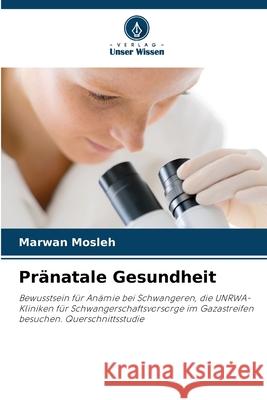 Pränatale Gesundheit Mosleh, Marwan 9786209203008