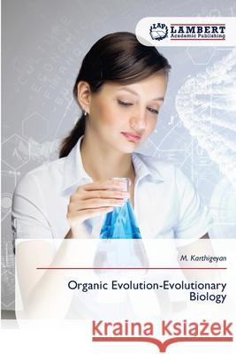 Organic Evolution-Evolutionary Biology Karthigeyan, M. 9786209203473 LAP Lambert Academic Publishing