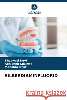 SILBERDIAMINFLUORID Devi, Bhaswati, KHAIRWA, ABHISHEK, Bhat, Manohar 9786209203534