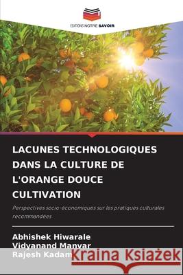 Lacunes Technologiques Dans La Culture de l'Orange Douce Cultivation Abhishek Hiwarale Vidyanand Manvar Rajesh Kadam 9786209203718 Editions Notre Savoir