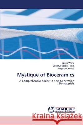 Mystique of Bioceramics Warsi, Alisha, Punia, Sandhya Kapoor, KUMAR, YOGENDER 9786209203855
