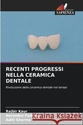 Recenti Progressi Nella Ceramica Dentale Rajbir Kaur Narendra Padiyar Aditi Sharma 9786209204678