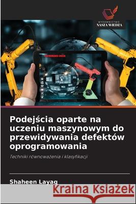 Podejścia oparte na uczeniu maszynowym do przewidywania defekt?w oprogramowania Shaheen Layaq 9786209204685