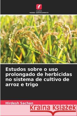Estudos sobre o uso prolongado de herbicidas no sistema de cultivo de arroz e trigo Sachan, Hirdesh 9786209205156