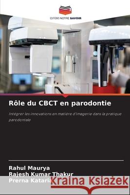 Rôle du CBCT en parodontie Maurya, Rahul, Thakur, Rajesh Kumar, Kataria, Prerna 9786209205231
