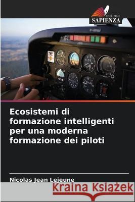 Ecosistemi di formazione intelligenti per una moderna formazione dei piloti Lejeune, Nicolas Jean 9786209205378