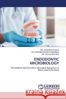 ENDODONTIC MICROBIOLOGY DAULE, DR. RAJENDRA, PANSANBAL, DR. DNYANESHWARI, NEWASE, DR. POOJA 9786209205408