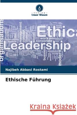 Ethische Führung Abbasi Rostami, Najibeh 9786209205873 Verlag Unser Wissen