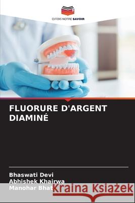 FLUORURE D'ARGENT DIAMINÉ Devi, Bhaswati, KHAIRWA, ABHISHEK, Bhat, Manohar 9786209206092