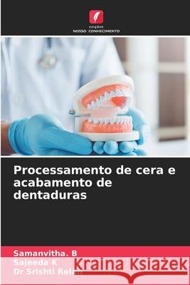 Processamento de cera e acabamento de dentaduras B, Samanvitha., K, Sajeeda, Relan, Dr Srishti 9786209206108