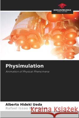 Physimulation Ueda, Alberto Hideki, Miyagawa, Rafael Issao 9786209206399 Our Knowledge Publishing
