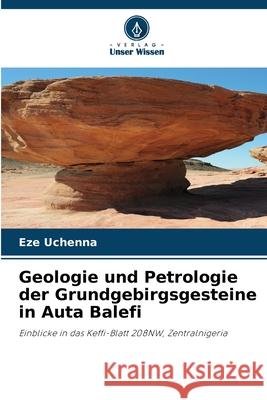 Geologie und Petrologie der Grundgebirgsgesteine in Auta Balefi Eze Uchenna 9786209206603 Verlag Unser Wissen