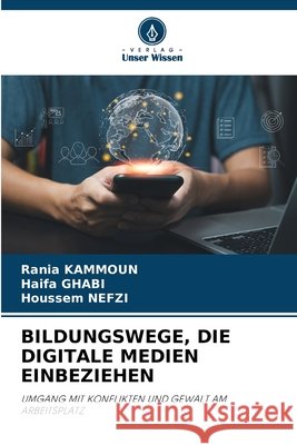 Bildungswege, Die Digitale Medien Einbeziehen Rania Kammoun Haifa Ghabi Houssem Nefzi 9786209207082