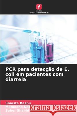 PCR para detecção de E. coli em pacientes com diarreia Bashir, Shaista, Naz, Mamoona, Shahid, Saher 9786209207594