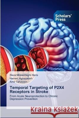 Temporal Targeting of P2X4 Receptors in Stroke Reza Mosaddegh Hamed Aghazadeh Amir Tahavvori 9786209207761