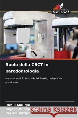 Ruolo della CBCT in parodontologia Maurya, Rahul, Thakur, Rajesh Kumar, Kataria, Prerna 9786209207792