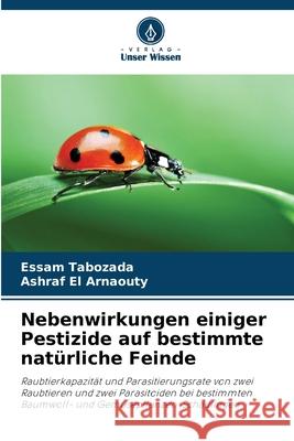 Nebenwirkungen einiger Pestizide auf bestimmte natürliche Feinde Tabozada, Essam, El Arnaouty, Ashraf 9786209207884 Verlag Unser Wissen